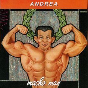 Download track Macho Man (Forever Macho Man Version) Andrea, Andrea Andrea