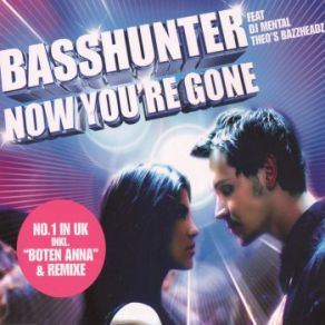 Download track Now You're Gone (DJ Alex Extended Mix) Basshunter, Mental Theo, BazzheadzDJ Mental Theo'S Bazzheadz