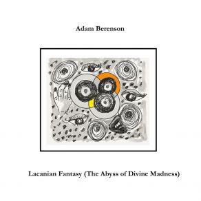 Download track Lacanian Fantasy (The Abyss Of Divine Madness) Adam Berenson