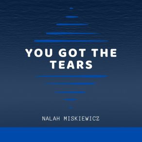 Download track You Got The Tears Nalah Miskiewicz