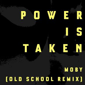 Download track Power Is Taken (Moby's Old School Remix) Moby