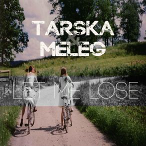 Download track Let Me Lose (Original Mix) DJ Meleg, Tarska