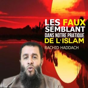 Download track Les Faux Semblant Dans Notre Pratique De L'islam, Pt. 1 Rachid Haddach