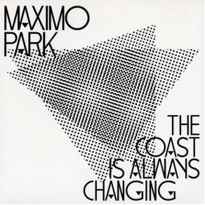 Download track The Coast Is Always Changing Maxïmo Park