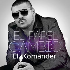 Download track El Papel Cambio El Komander