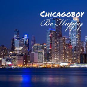 Download track Be Happy Chicagoboy