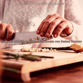 Download track Artistic Dinner Parties Music For Cooking Lounge