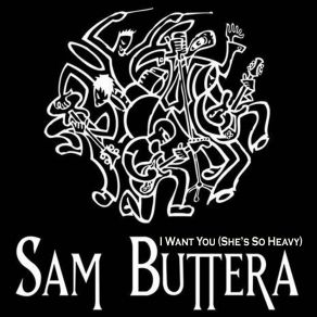 Download track I Want You (She's So Heavy) Sam Buttera