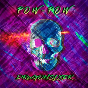 Download track Pow Pow DRaGONSLXER