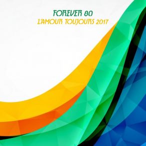 Download track L'Amour Toujours 2017 (Extended Mix) Forever 80