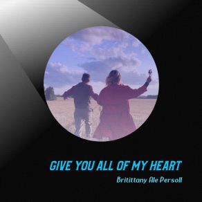 Download track Give You All Of My Heart Britittany Ale Persoll