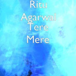 Download track Tere Mere Ritu Agarwal