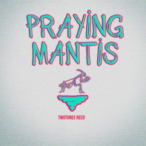 Download track Praying Mantis Twothree Reed