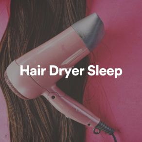 Download track Sleep Hair Dryer Sounds Bruit Brun