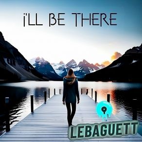 Download track I'll Be There (Radio Edit) Lebaguett