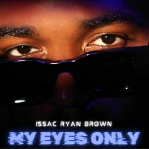 Download track My Eyes Only Issac Ryan Brown