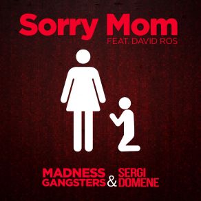 Download track Sorry Mom (Club Version) David Ros, Sergi Domene, Madness Gangsters