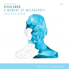 Download track A Moment Of Melancholy (Cold Blue Remix) Factor B, Highlandr