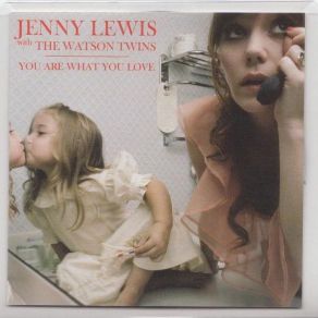 Download track You Are What You Love Watson Twins, Jenny Lewis