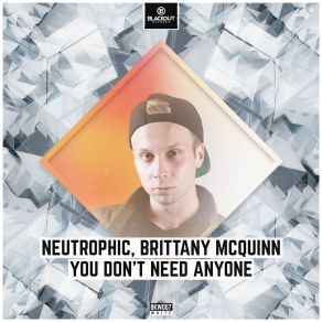 Download track You Dont Need Anyone (Radio Edit) Neutrophic, Brittany McQuinn