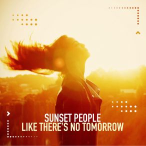 Download track Like There's No Tomorrow (Extended Mix) Sunset People