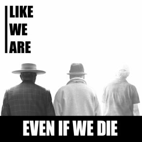 Download track Even If We Die Like We Are