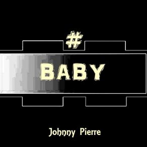 Download track Hash Tag Baby Johnny Pierre