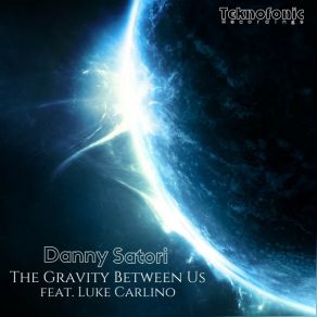 Download track The Gravity Between Us (Josh Marko Remix) Danny SatoriLuke Carlino