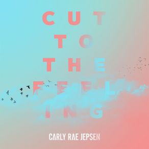 Download track Cut To The Feeling Carly Rae Jepsen