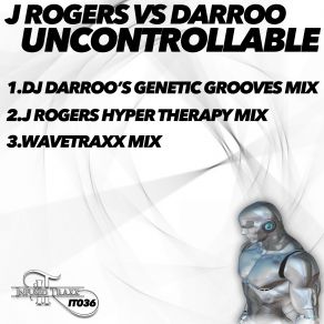 Download track Uncontrollable (DJ Darroo's Genetic Grooves Mix) J. Rogers, Darroo