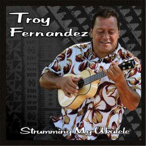 Download track Strumming My Ukulele Troy Fernandez