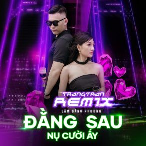 Download track Đằng Sau Nụ Cười Ấy (Trangtran Remix Beat) Lâm Băng PhươngTrangTran