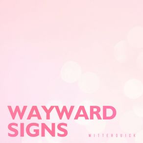 Download track Wayward Signs Witterquick