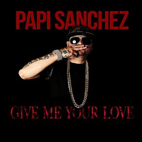 Download track Give Me Your Love (Jack Veneno) Papi Sanchez