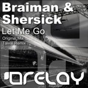 Download track Let Me Go (Taival Remix) Braiman, Shersick