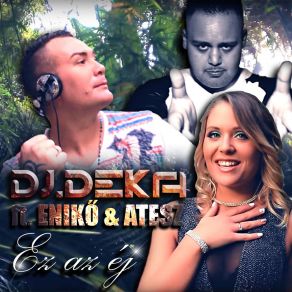 Download track Ez Az Ej (Club Mix) DJ Deka, Eniko, Atesz