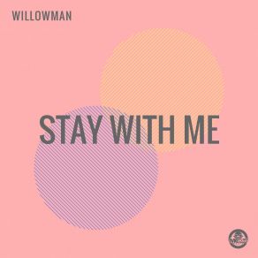 Download track Stay With Me (Original Mix) WillowMan