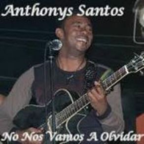 Download track NO NOS VAMOS A OLVIDAR Antony Santos