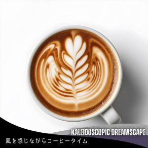 Download track An Afternoon In Coffee Kaleidoscopic Dreamscape