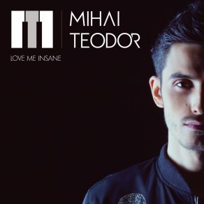 Download track Love Me Insane (Radio Edit) Mihai Teodor