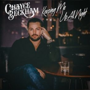 Download track Keeping Me Up All Night Chayce Beckham