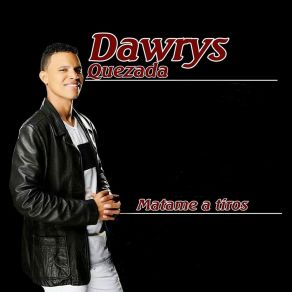 Download track Te Veré Llorar Dawrys Quezada