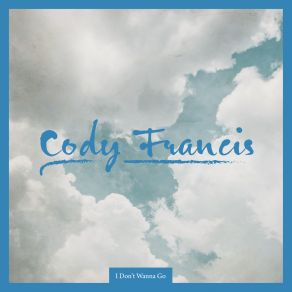 Download track I Don't Wanna Go (Instrumental Version) Cody Francis