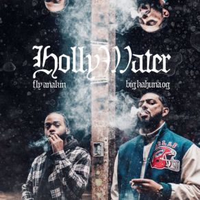 Download track Holly Water 4 Yo Bitch Fly Anakin, Big Kahuna Og