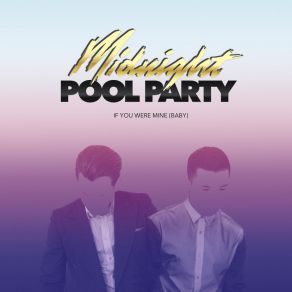 Download track If You Were Mine (Baby) (Young Franco Remix) Midnight Pool PartyBaby?