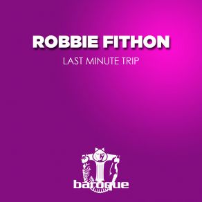 Download track Last Minute Trip Robbie Fithon