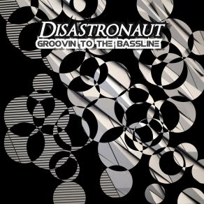 Download track Groovin To The Bassline (Club Mix) Disastronaut