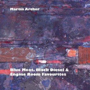 Download track Blue Meat, Black Diesel & Engine Room Favourites VIII Martin Archer