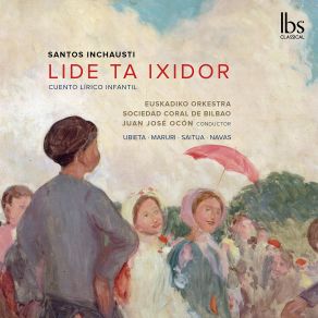 Download track Lide Ta Ixidor, Scene 2: No. 15, Epílogo II. Zamau Honegaitik Olatz Saitua, Sociedad Coral De Bilbao, Marta Ubieta, Euskadiko Orkestra, Maite Maruri, Gorka Unamuno, Juan José Ocón, Larraitz Navas