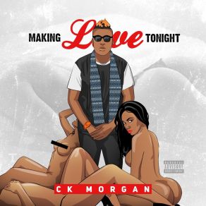 Download track Making Love Tonight Ck Morgan